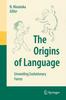 The The Origins of Language : Unraveling Evolutionary Forces Book