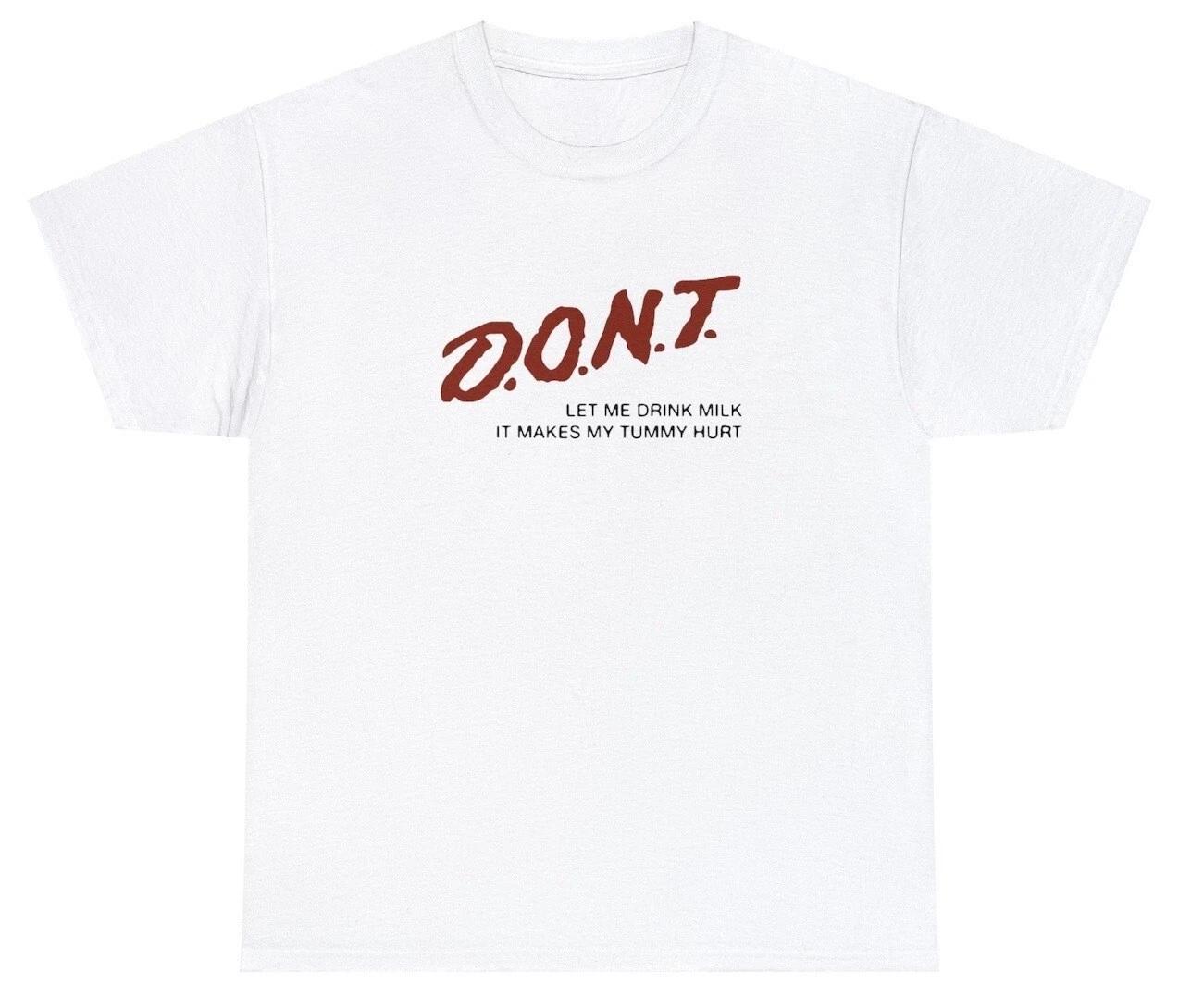 Don t Let Me Drink Milk It Makes My Tummy Hurt T Shirt Funny Parody Ironic Tee M