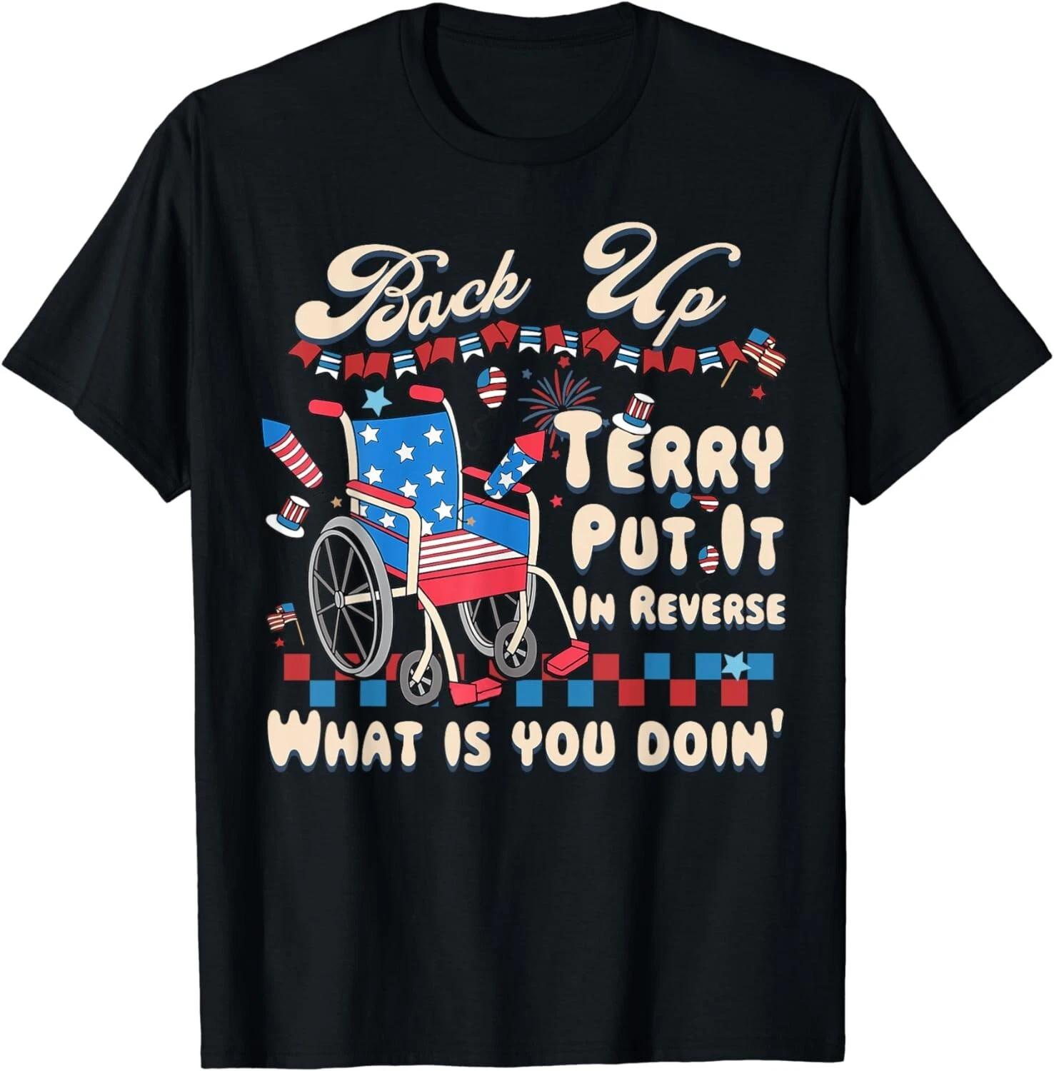 

Back It Up Terry Put It In Reverse What Is You Doin 4th July Gift Unisex T-Shirt 4XL