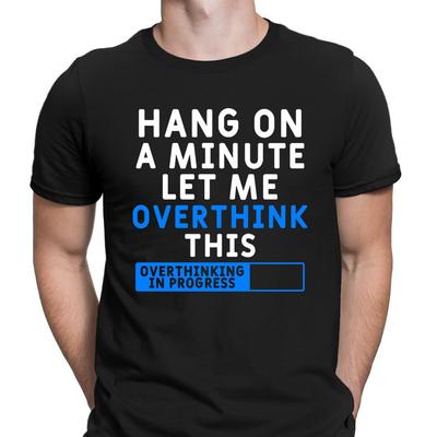 Hang On a Minute Let Me Overthink This Gift For Introverts Mens T-Shirts Top  D