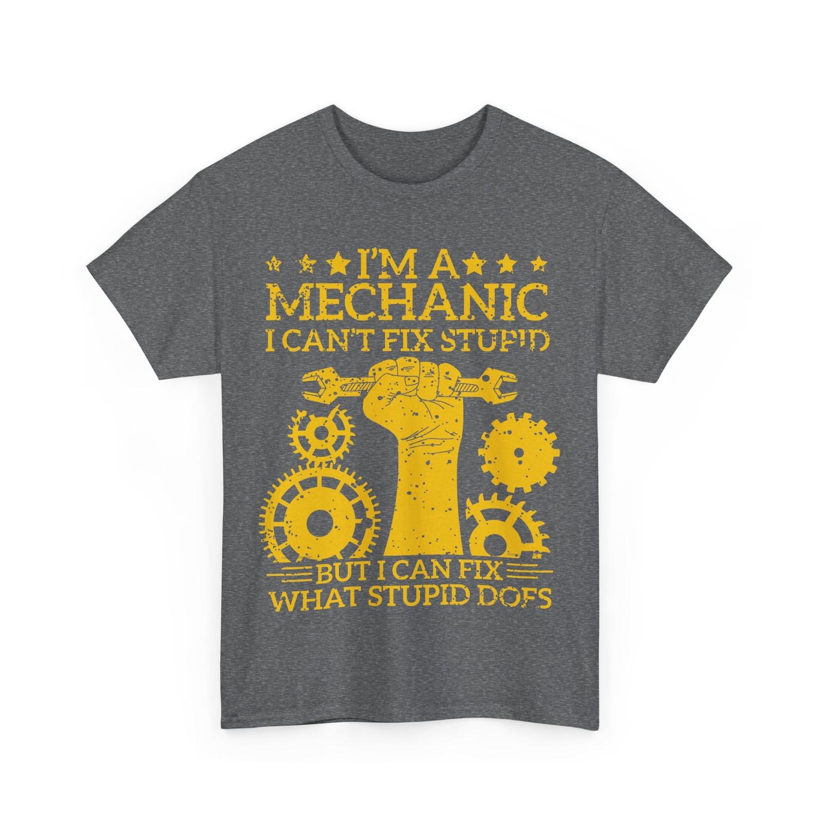 I m a Mechanic I Can t Fix Stupid Mechanics Lovers Handyman Shirt XL