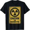 Caution I'm Radioactive - Radiation Therapy Chemo X-Ray Gift Unisex T-Shirt Mens Womens Tees Top