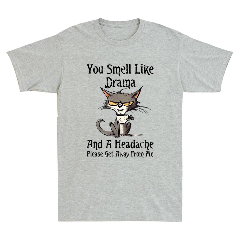 You Smell Like Drama And A Headache Please Get Away Funny Cat Meme Unisex's T-Shirt