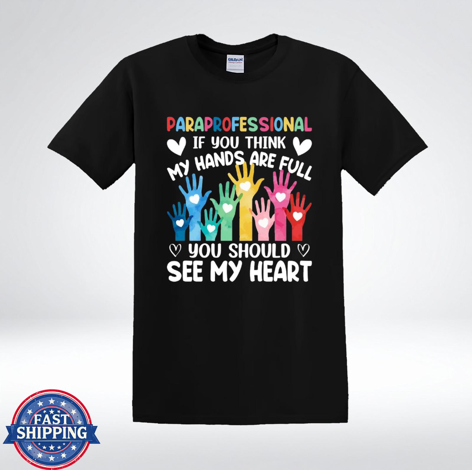 Paraprofessional Shirt If You Think My Hands Are Full Teacher Aide T-Shirt XXXL
