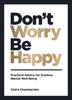 The Don't Worry, Be Happy : Practical Advice for Positive Mental Well-Being Book