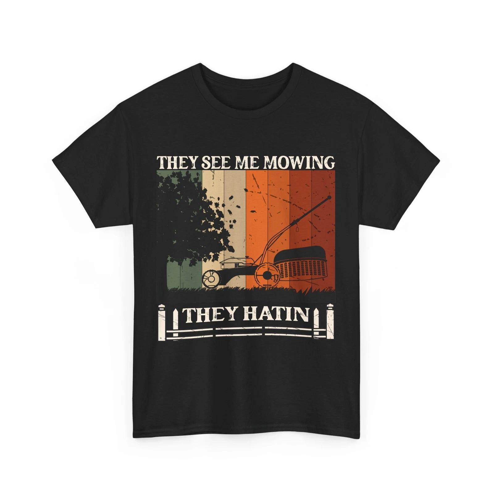 Lawn Mowing Shirt, They See Me Mowing They Hating Lawn Mower Gardener Shirt XL