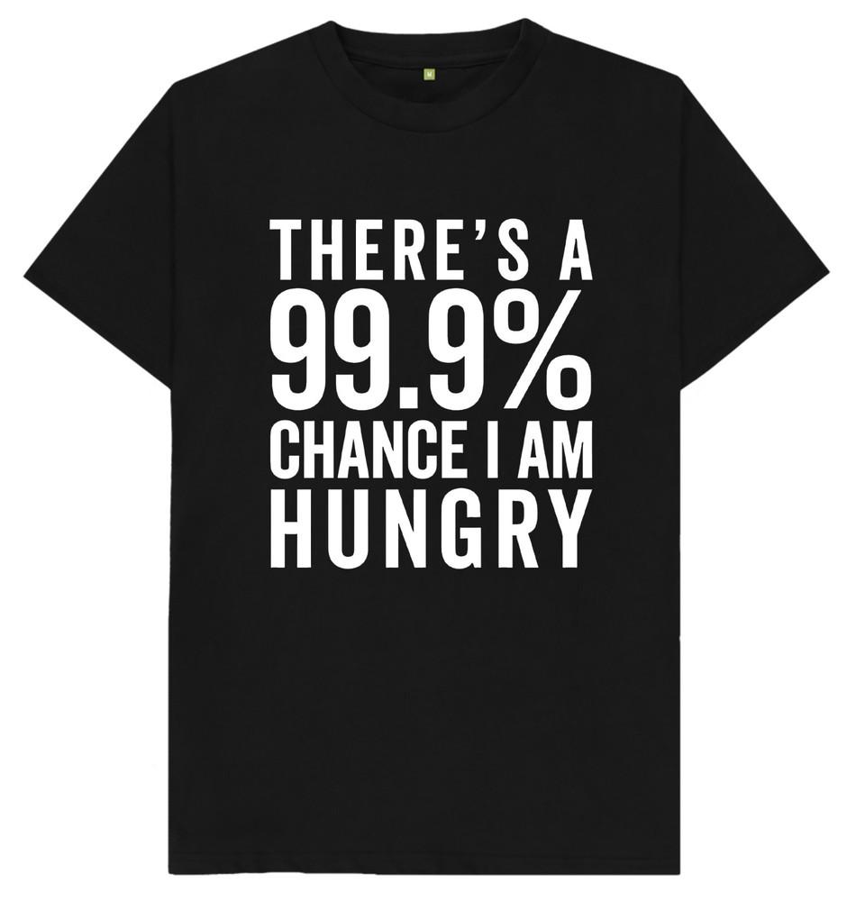 There's A 99% Chance That I'm Hungry Funny Joke Humour T Shirt