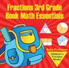 The Fractions 3rd Grade Book Math Essentials : Children's Fraction Books Book