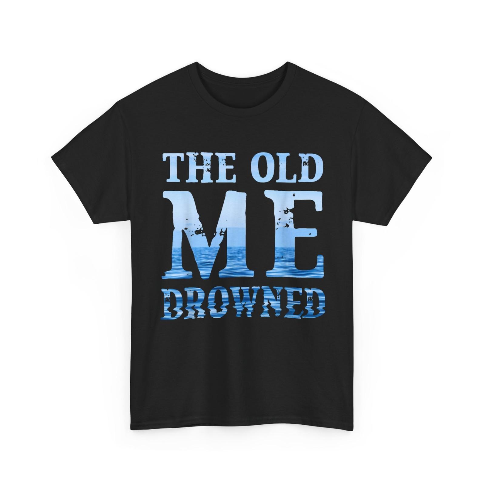 The Old Me Drowned Faith Shirt XXXL