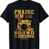 Praise Him With The Sound Of The Drums Psalm 150;3 Christian T-Shirt
