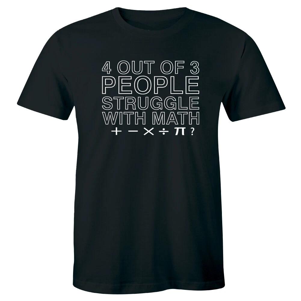 

4 Out Of 3 People Struggle With Math Funny T-Shirt for Men L