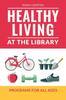 Kniha Healthy Living At the Library : Programs for All Ages