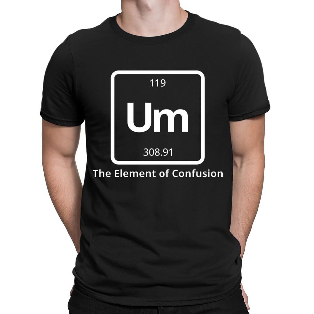 

Um The Element of Confusion Science Teachers Scientist Funny Mens T-Shirts Top#D L