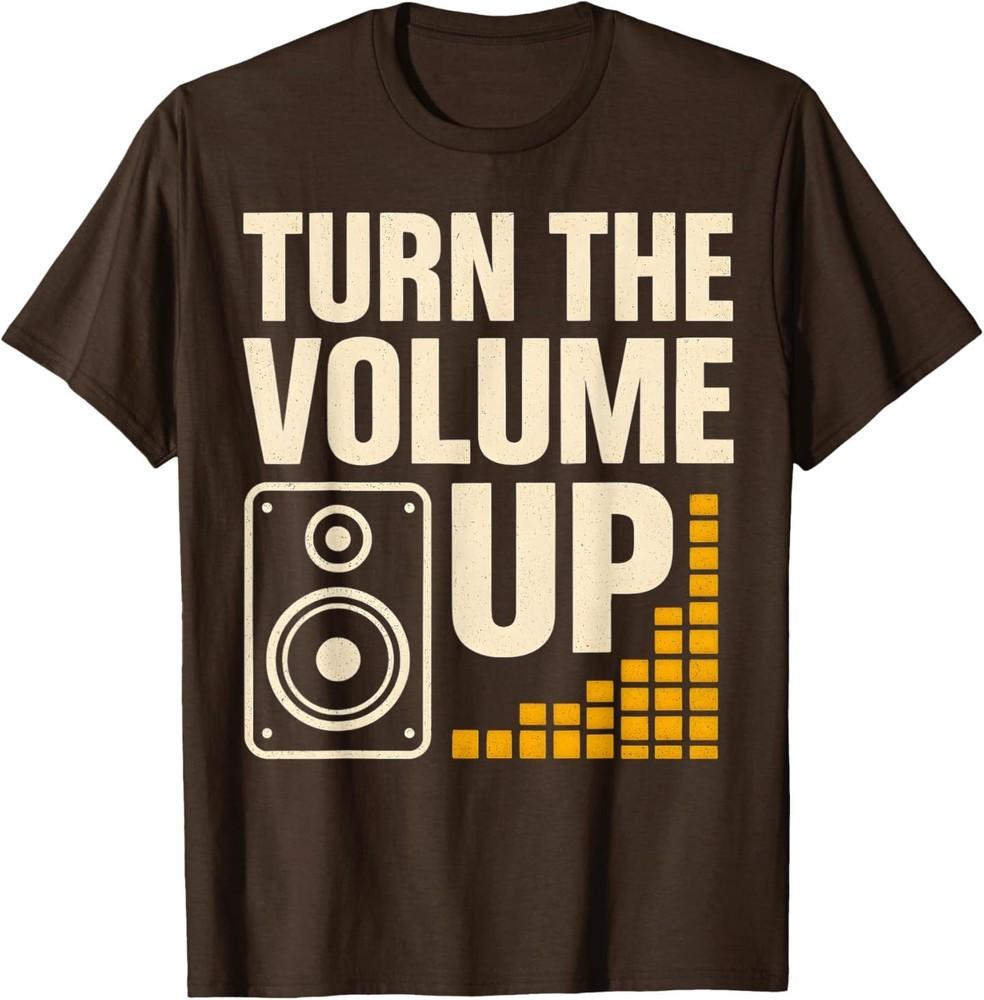 

Turn The Volume Up Cool Saying Funny Humor Quote T-Shirt 4XL