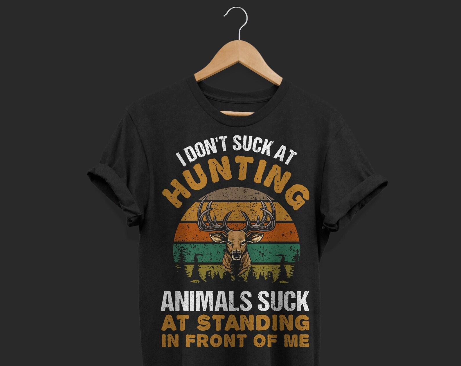 I Don t Suck At Hunting Animals Suck At Standing In Front T-Shirt, Deer Hunter Gift, Bow Hunt Lover Funny Present, Dad Father s Day Grandpa, 160