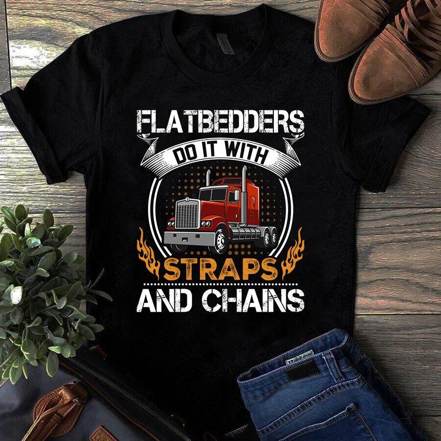Flatbedders Do It With Straps and Chains Trucker Truck Driver Men s and Women s T-shirts S