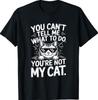 You Can’t Tell Me What to Do You’re Not My Cat Kitten Gifts T-Shirt