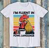 Chicken I'm Fluent In Fowl Language Meme Parody Novelty Offensive Joke Funny Graphic Gift Tee T Shirt T1750