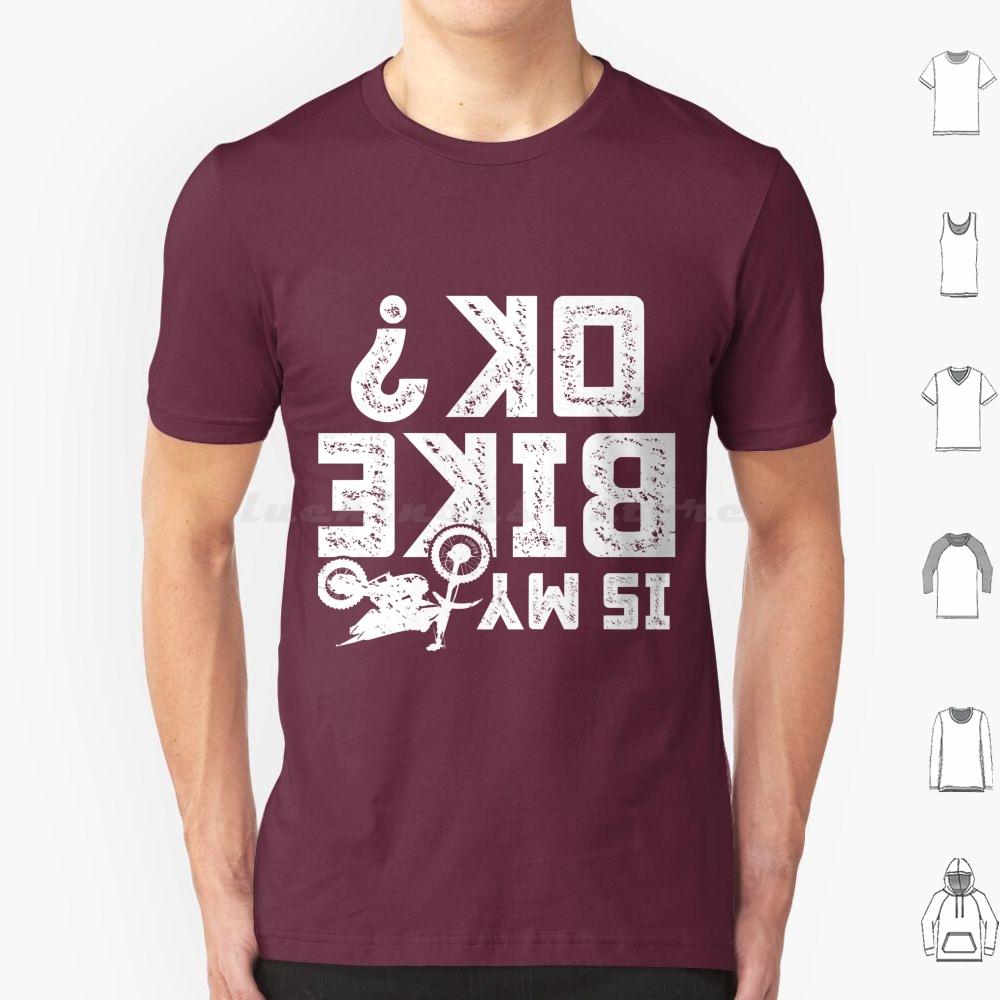 Is My Bike Ok Funny Motorcycle Dirt Bike Biker T Shirt 6xl Cotton Cool Tee Accidents Happen Damaged Perfect Track Bike Great