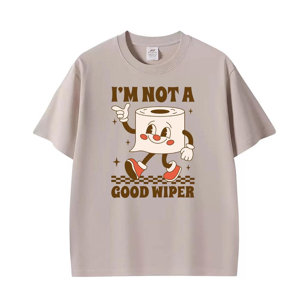 Im Not A Good Wiper Funny Embarrassing Meme Printed Tshirt Unisex Unisex Vintage Oversized Streetwear Tshirts 100 Cotton T Shirt