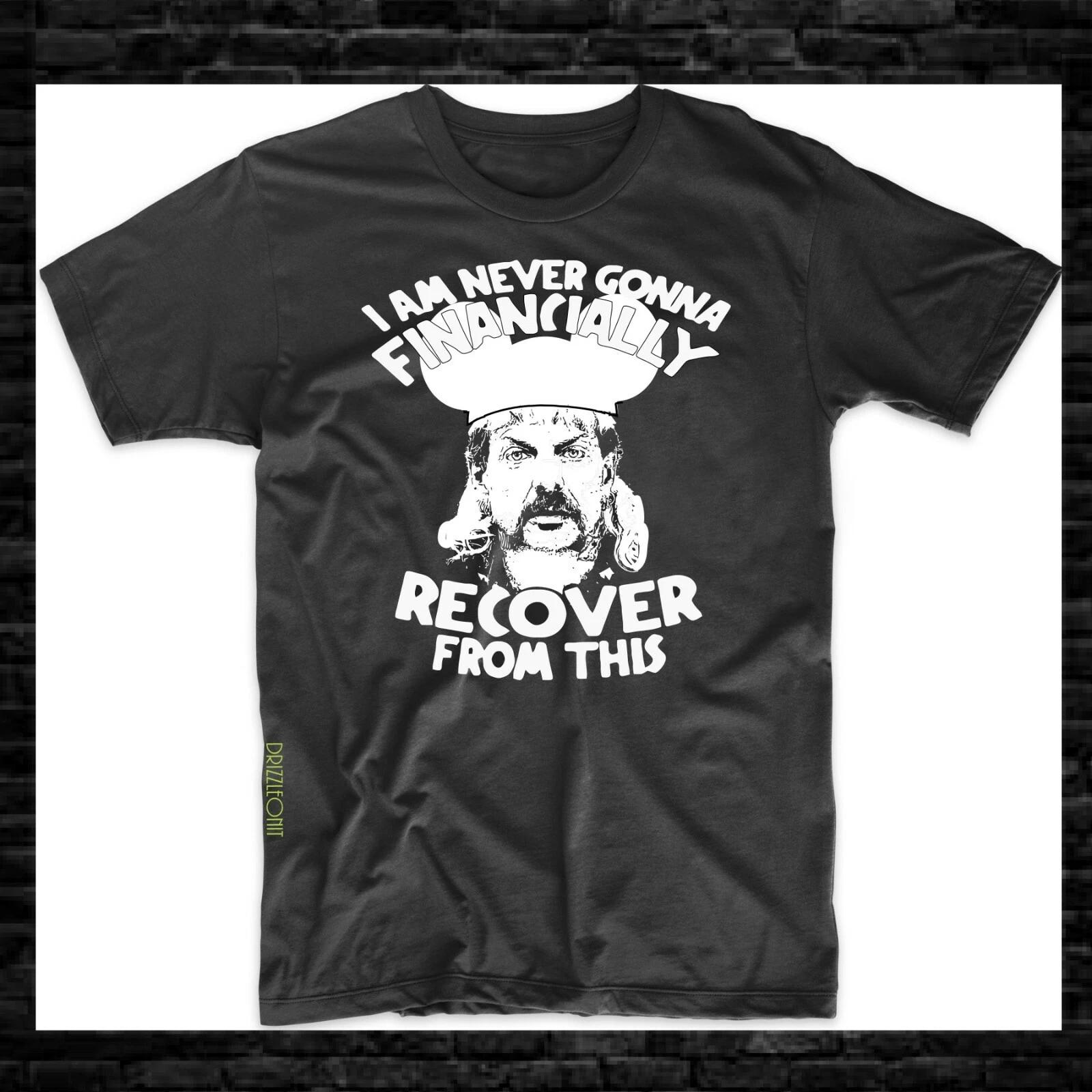 

I Am Never Going To Financially Recover From This Joe Exotic T-shirt SZ S-3XL 3XL