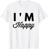 I'm Happy T Shirt T-Shirt