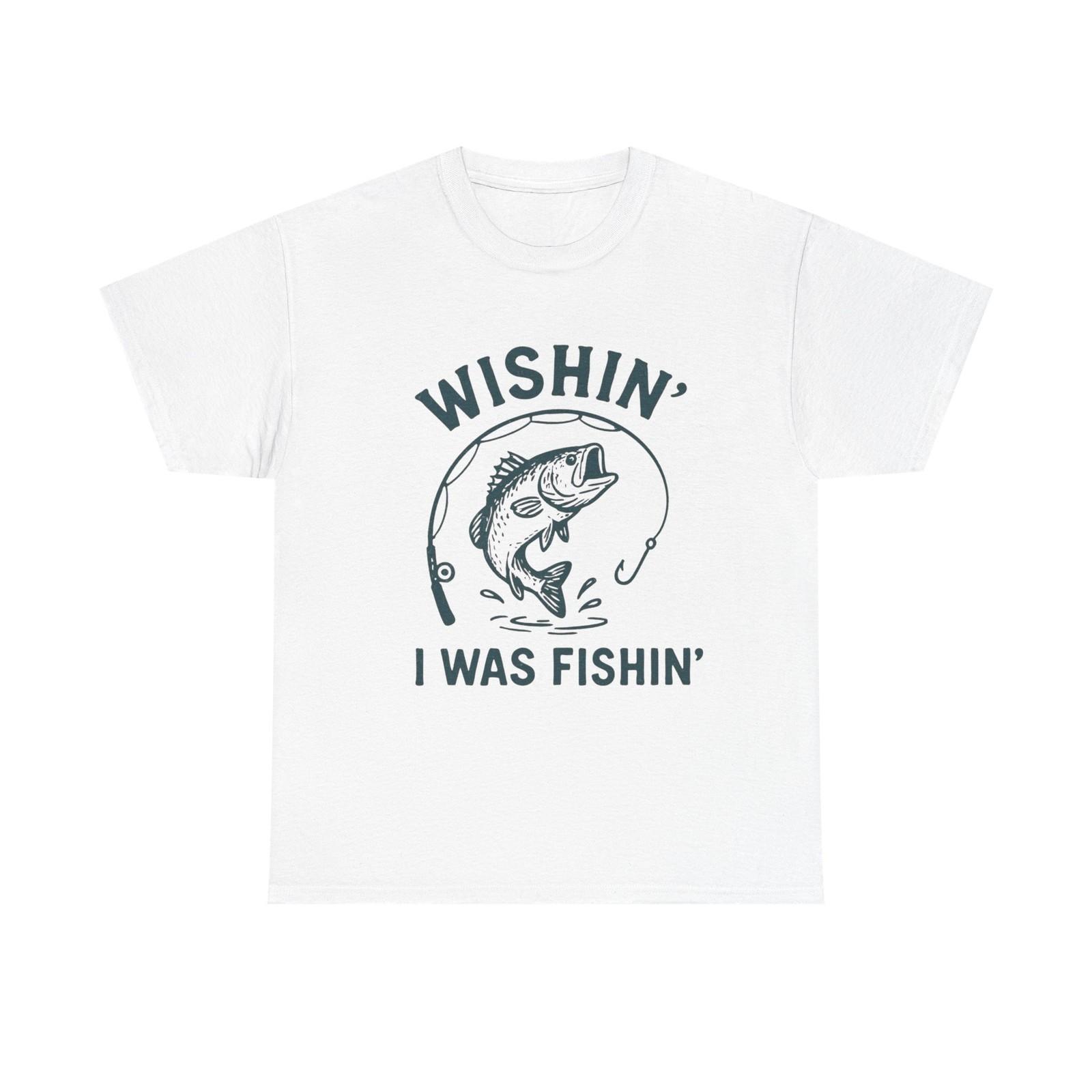 

Wishing I Was Fishing Graphic T Shirt Mens Womens Tees Top Unisex Heavy Cotton Tee 4XL