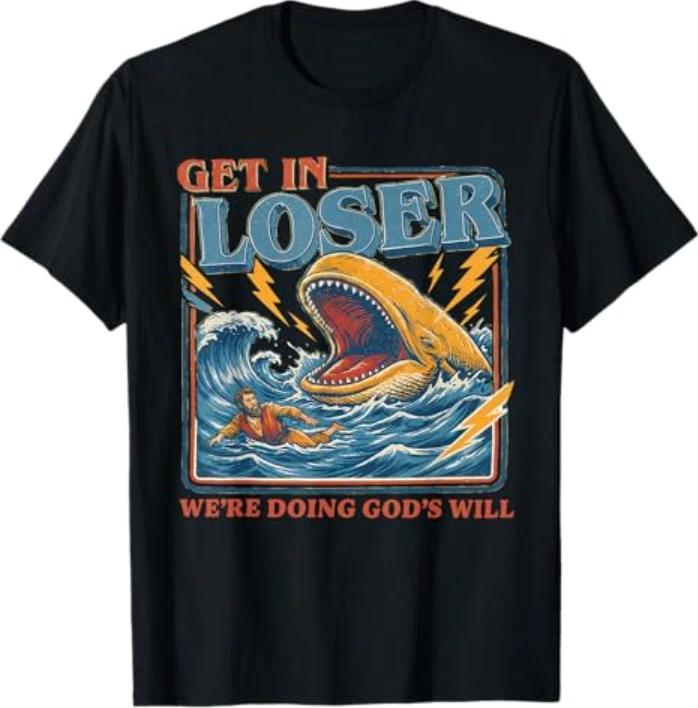 Get in Loser We re Doing God s Will Funny Christian Bible T-Shirt 3XL