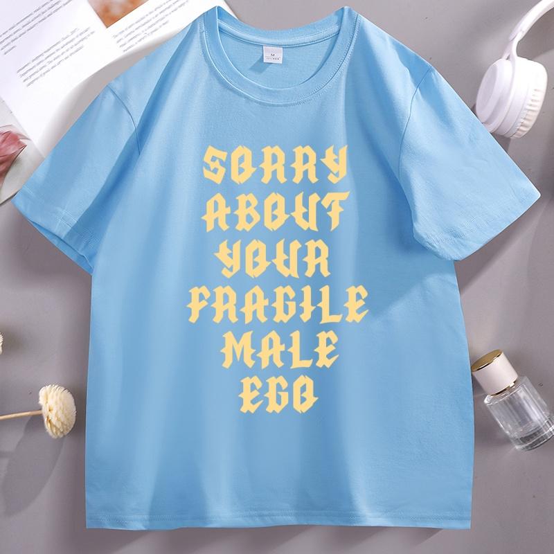 Sorry About Your Fragile Male Ego Funny Design TShirt Unisex Women Casual Short Sleeve Tshirt Loose Stretwear Round Neck T Shirt
