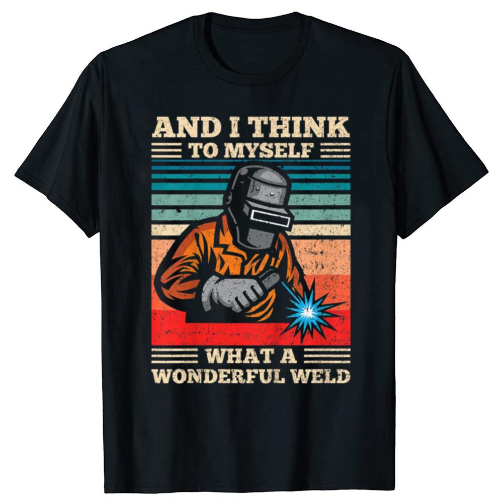 

And I Think To Myself What A Wonderful Weld Welding Welder T Shirts Graphic Cotton Streetwear Short Sleeve Birthday Gift T-sh... S разноцветный