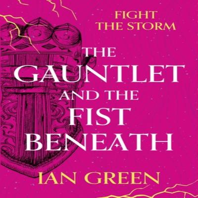 The Gauntlet and the Fist Beneath by Ian Green Paperback Book 9781800244160