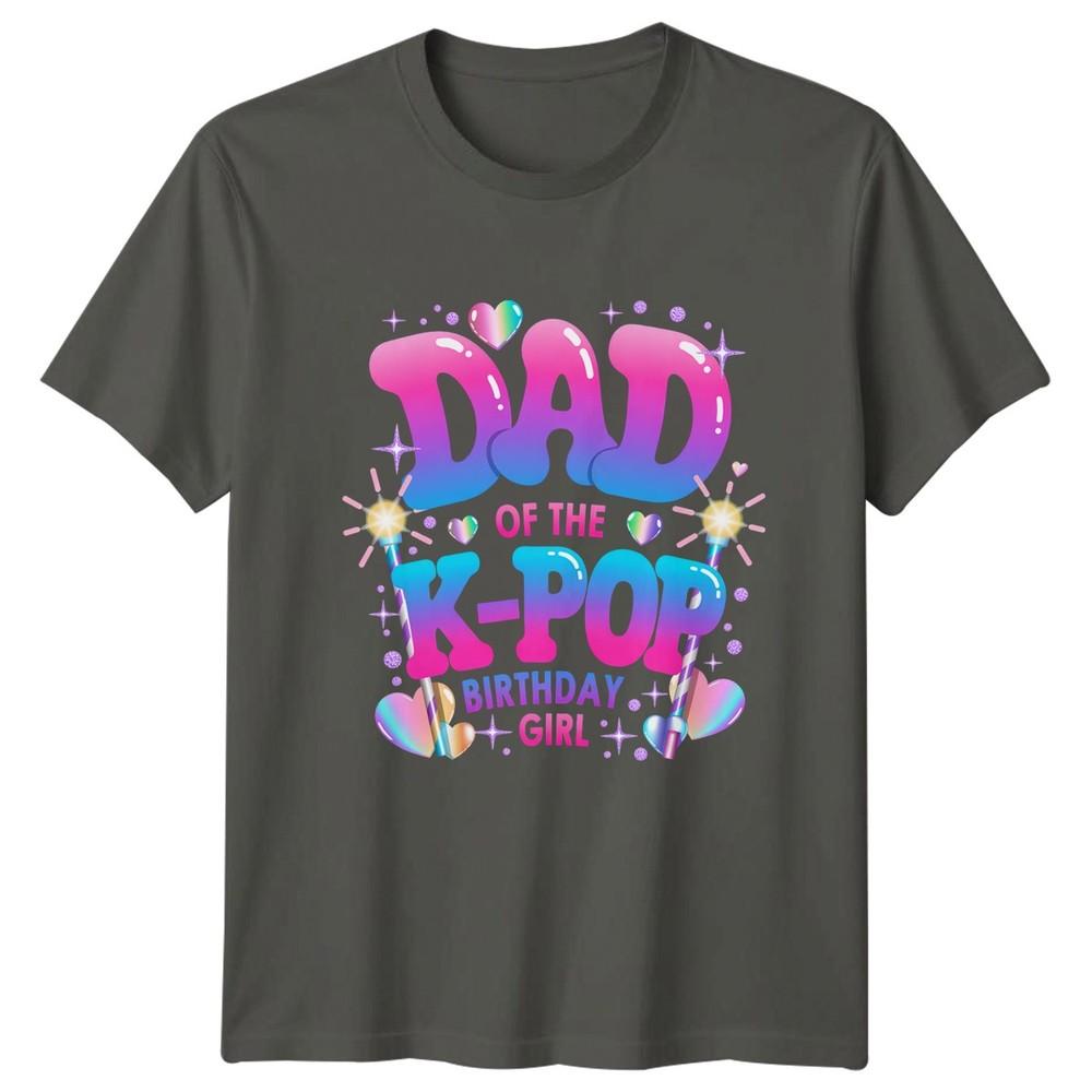 Dad Of The KPop Birthday Unisexs TShirt KPop Music Birthday Gift For Him S