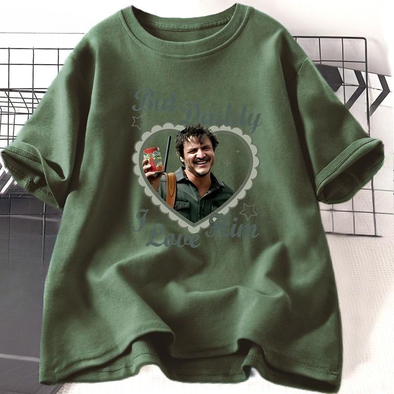 But Daddy I Love Him Pedro Pascal T Shirt Women Lady Girl Cotton Short Sleeve Round Neck Tshirt High Quality Comfortable Tee