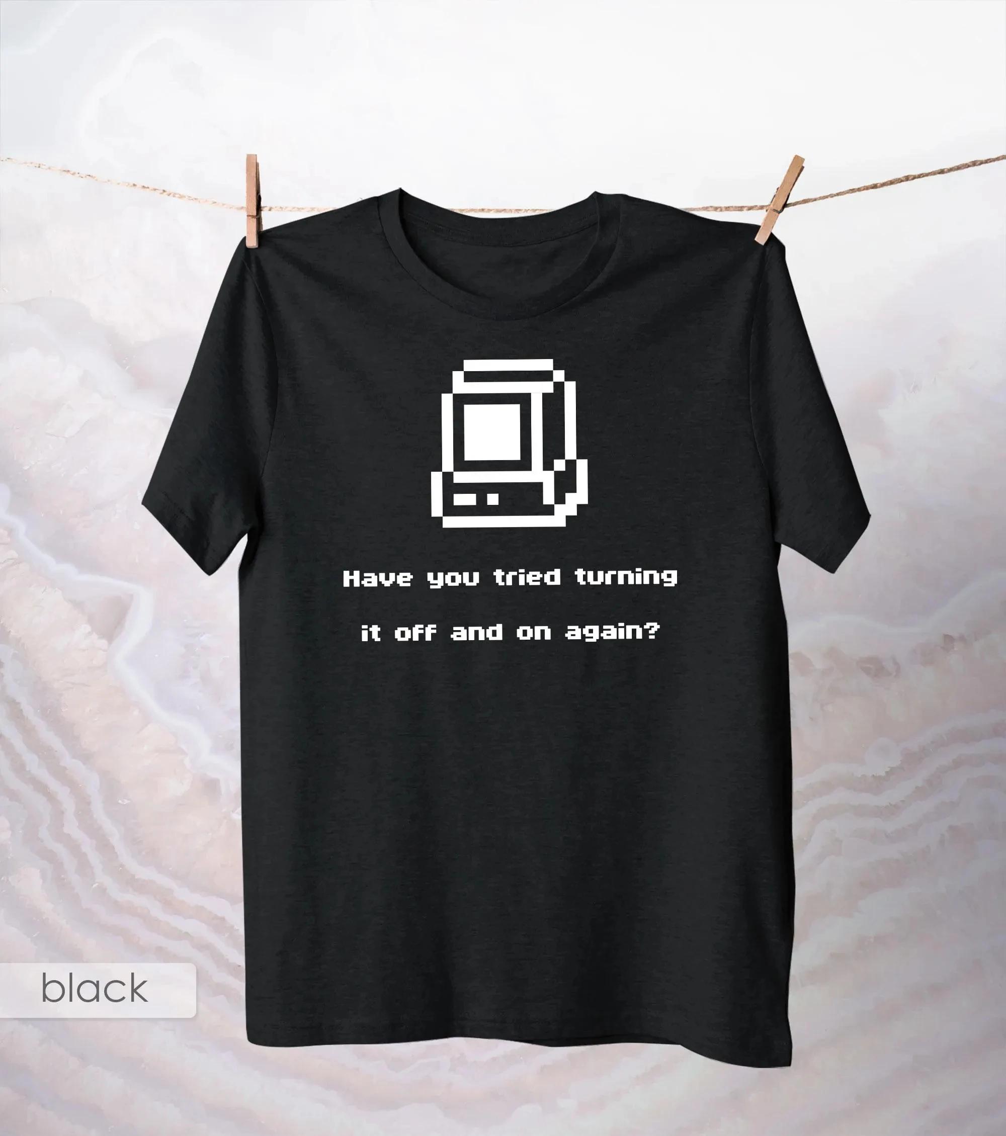 Have You Tried Turning It Off and On Again TShirt Retro Computer Shirt Nerdy Tee IT Joke Top Geek Pixel Art Apparel Top S