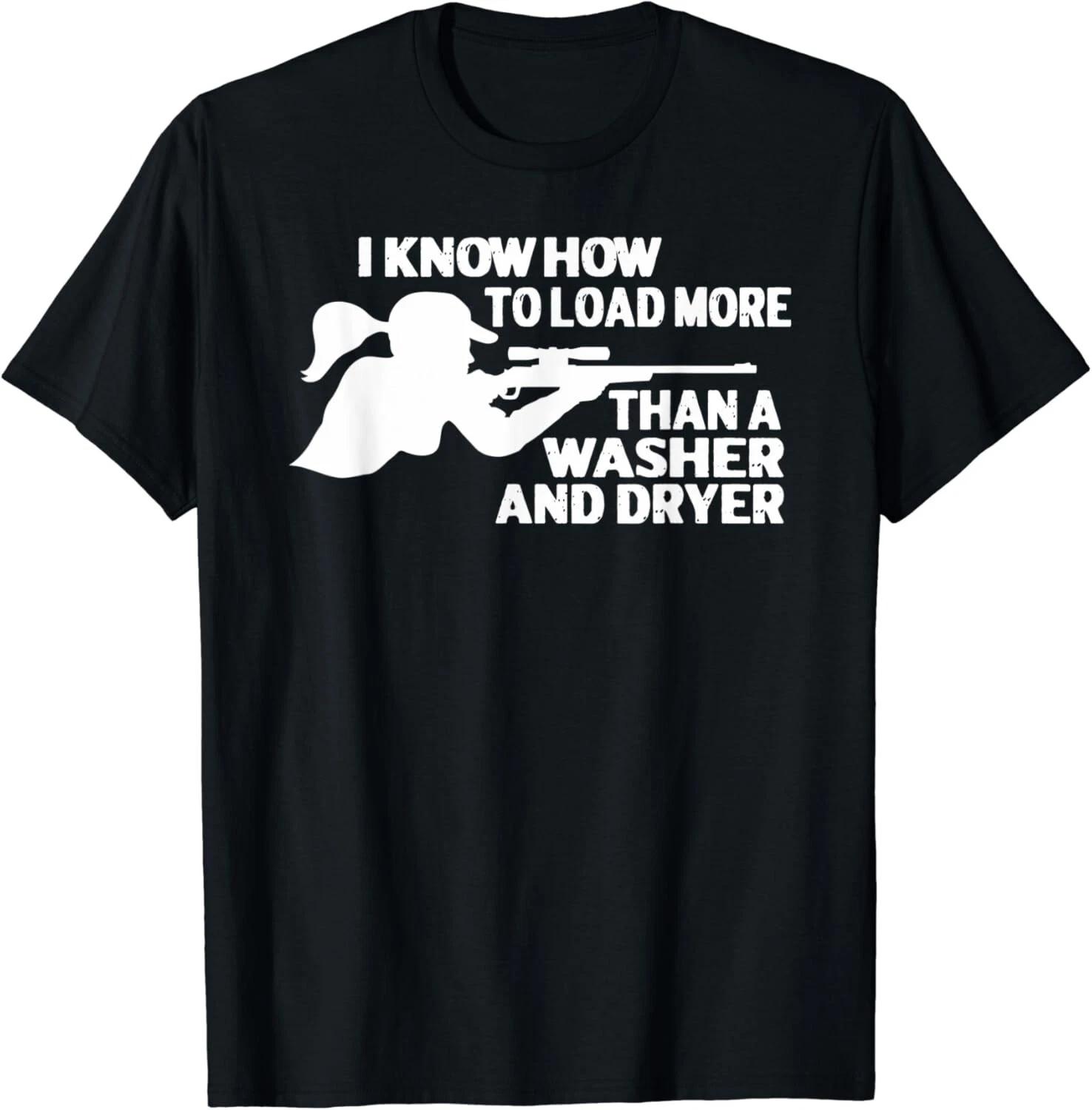 I Know How to Load More than a Washer and Dryer Hunting Gift Unisex T-Shirt 3XL