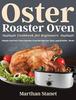 كتاب Oster Roaster Oven Cookbook for Beginners : Simple and Easy Oster Roaster Oven Recipes for Tasty and Healthy Meals