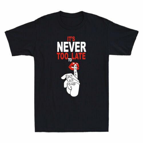 It s Never Too Late To Shuh Duh Fuh Cup Funny Lips Graphic Men s Cotton T-Shirt S