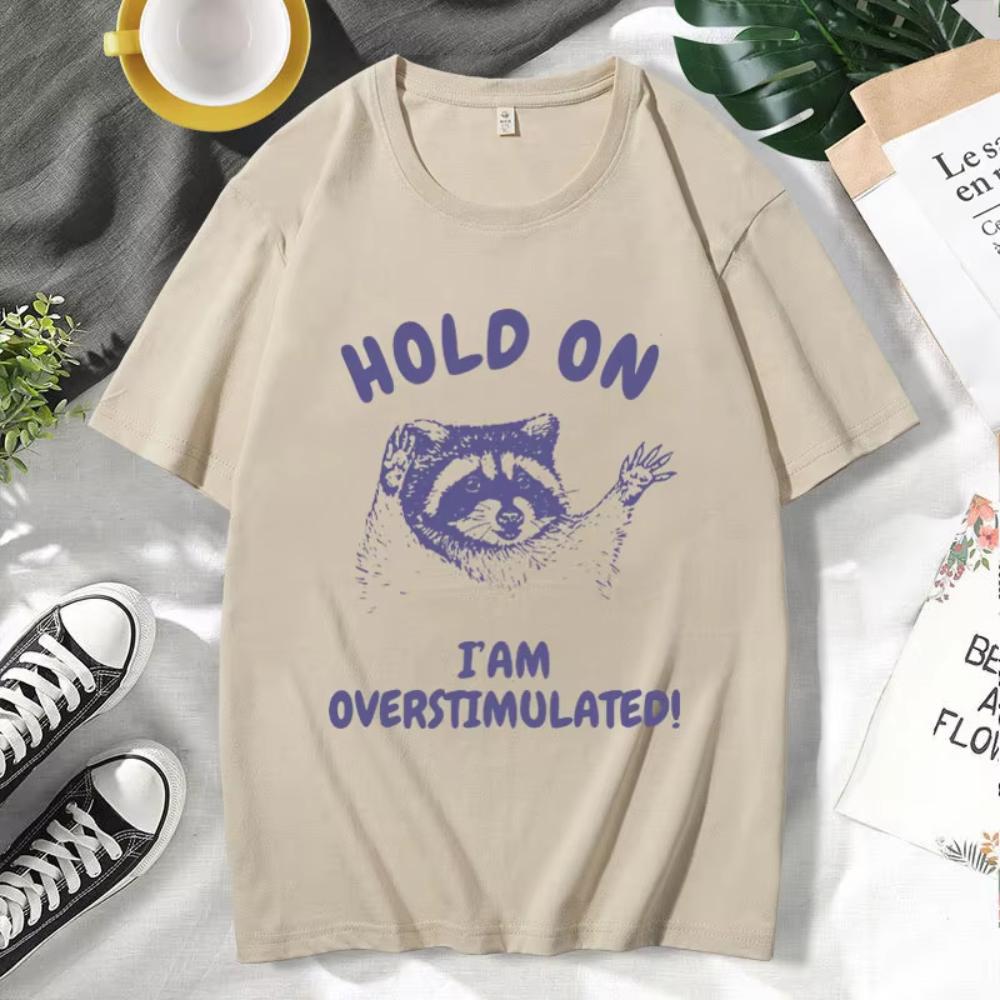 Hold On I'm Overstimulated Funny T-Shirts Male Cute Cartoon Raccoon Graphic T Shirts Men Women's Fashion O-Neck Cotton Tee Shirt