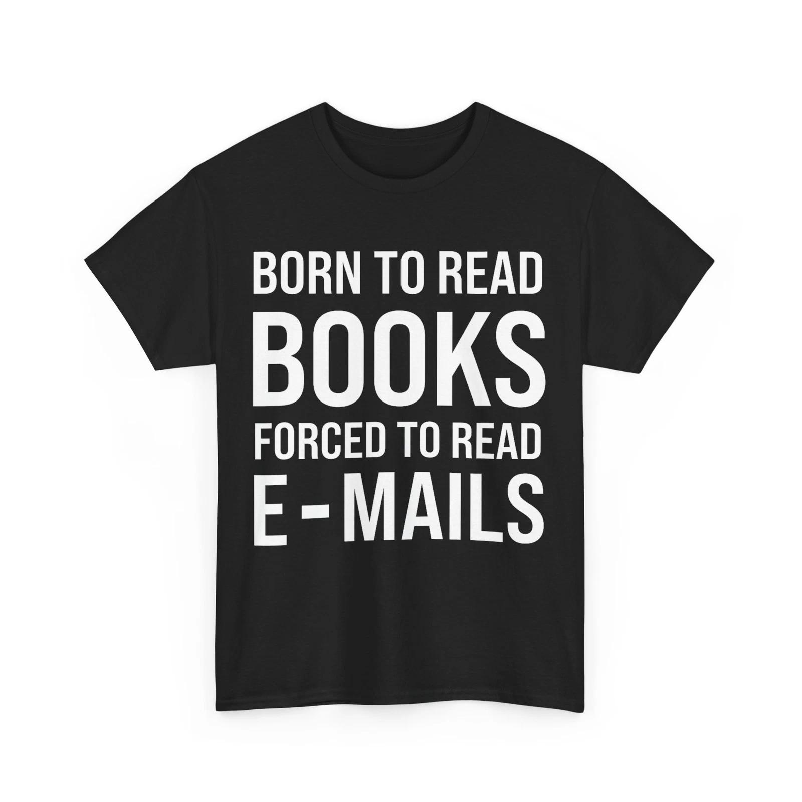 Bookish Shirt, Born To Read Books Forced To Read Emails Books Reader T-shirt S