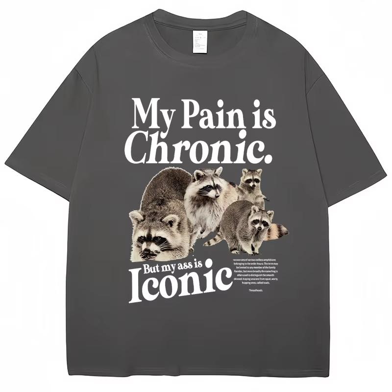 Funny Raccoon Meme T Shirt My Pain Is Chronic But My Ass Is Iconic Print Tees Unisex Women Fashion Casual Pure Cotton Loose TShirt