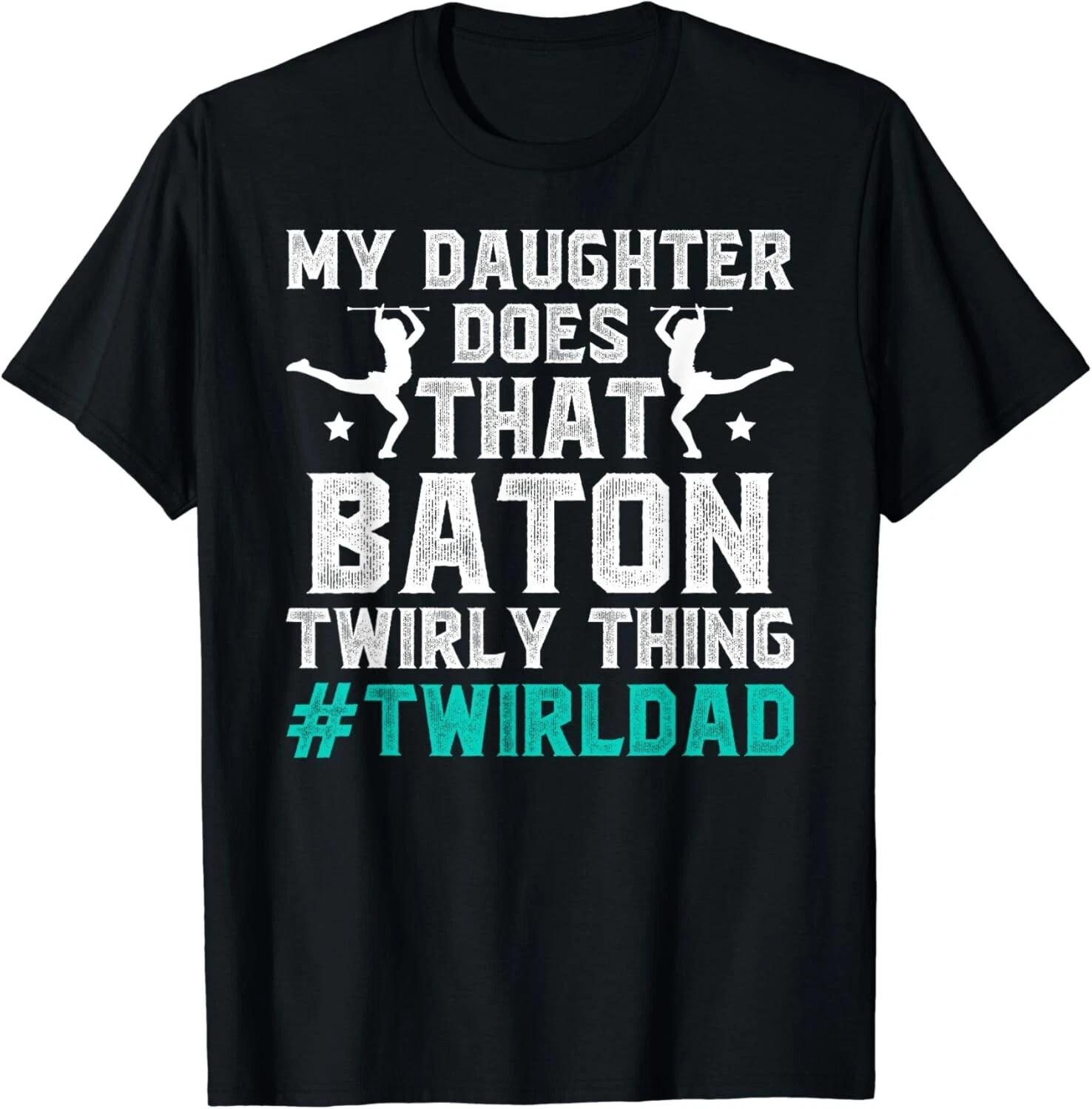 Funny Baton Twirl Dad Baton Twirling Dad Of A Baton Twirler Gift Unisex T-Shirt S