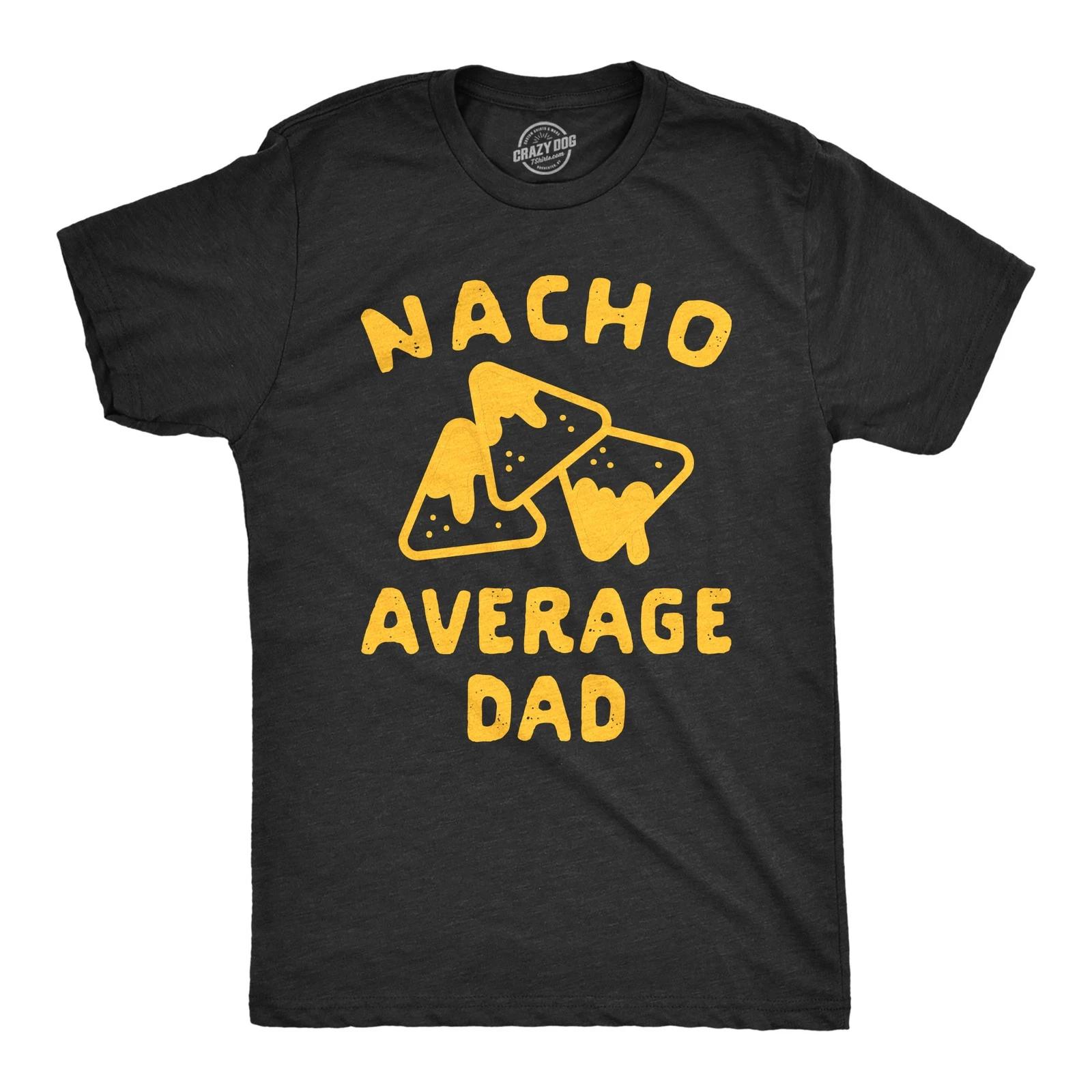 Mens Nacho Average Dad T Shirt Funny Family Queso Tortilla Chip Graphic Novelty M