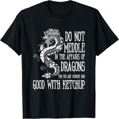 Do Not Meddle In The Affairs Of Dragons...  Dragon T-Shirt