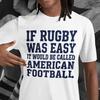 If Rugby Was Easy It Would Be Called American Football Fun T-shirt