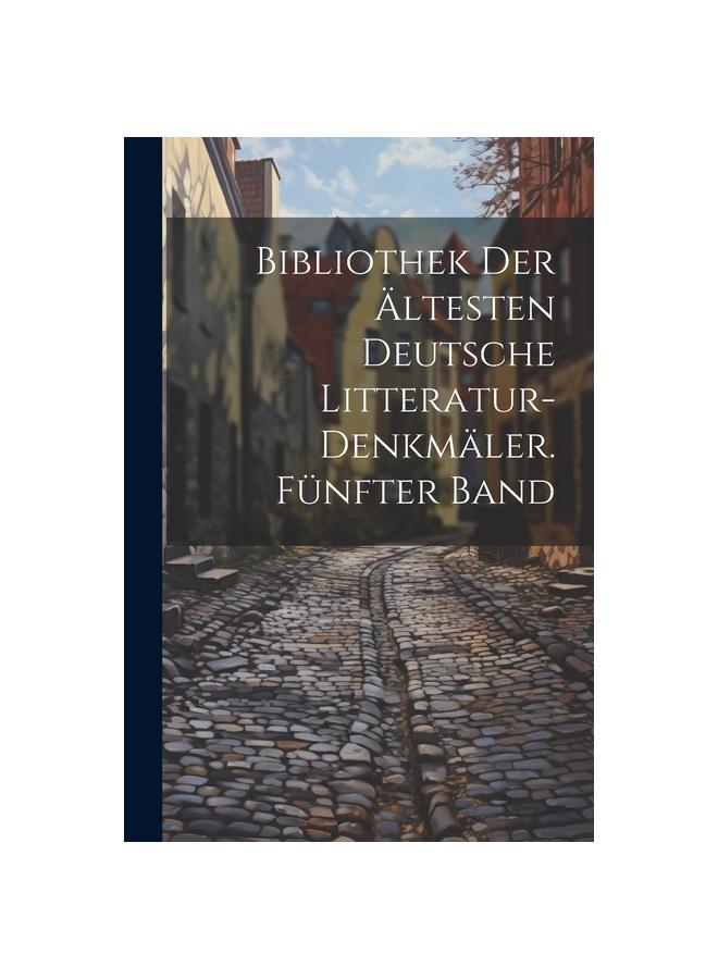Bok Bibliothek Der Altesten Deutsche Litteratur-Denkmaler. Funfter Band