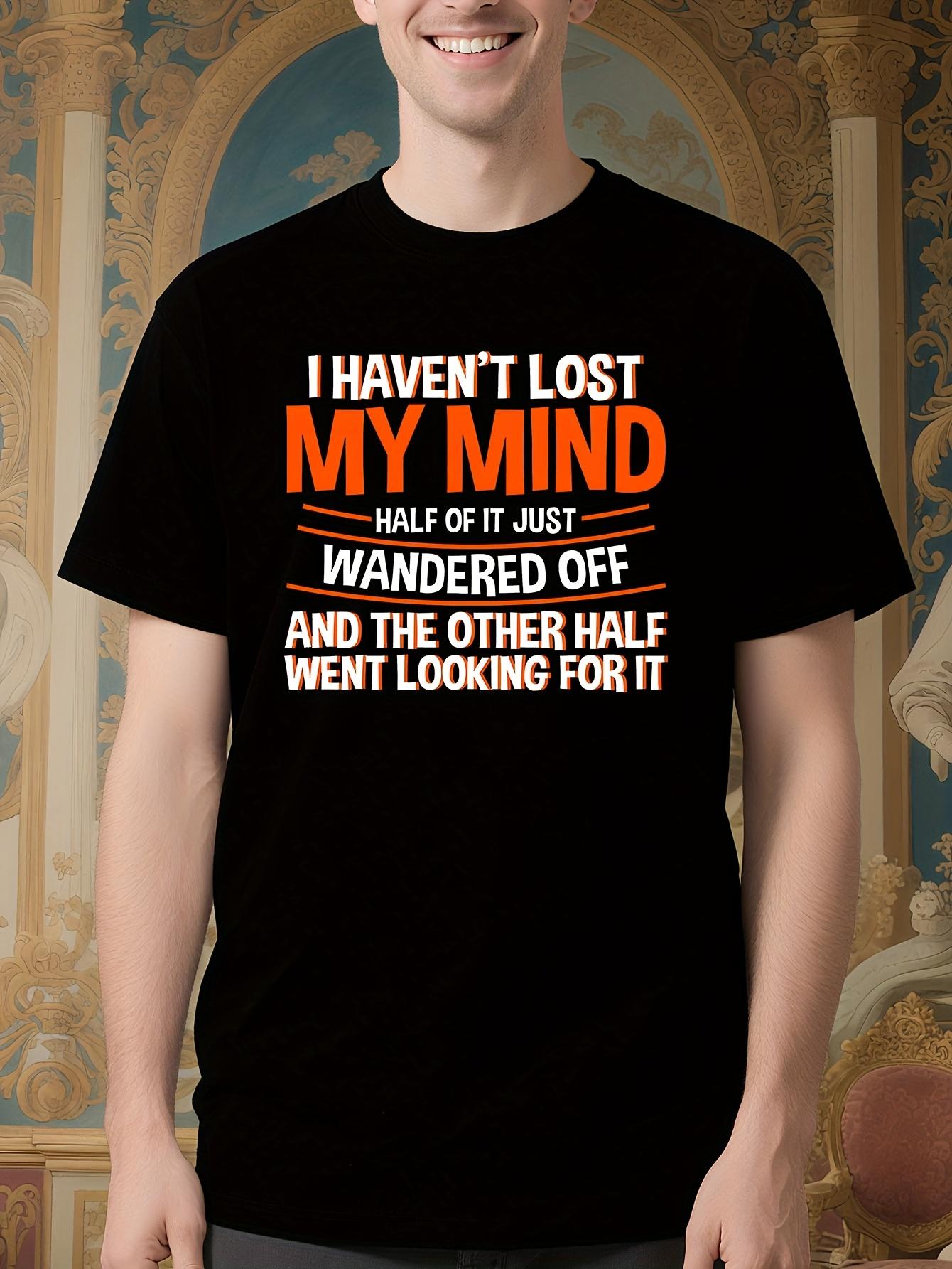 Funny I Haven t Lost My Mind Slogan Tshirt - Moisture-Wic... S