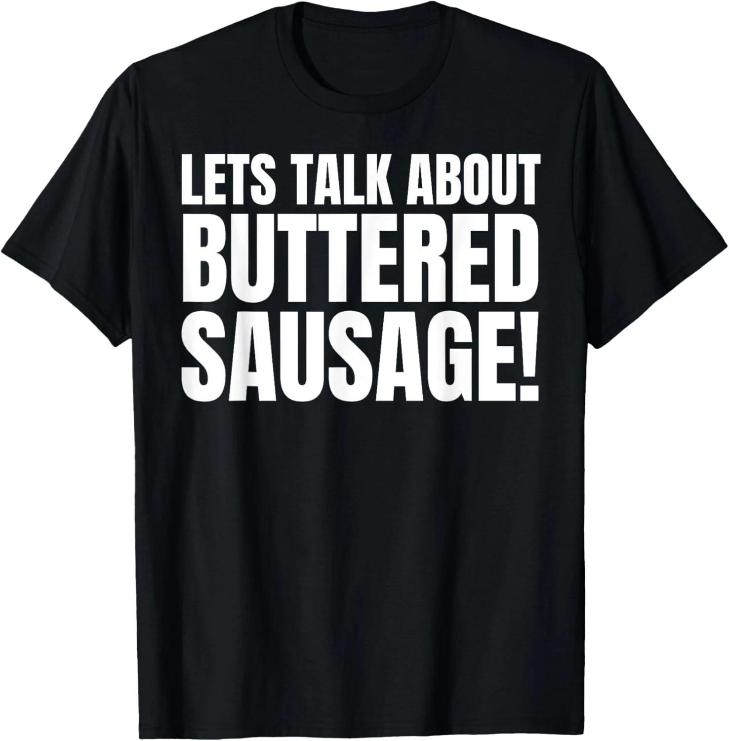 

Buttery Sausages Memes Gifts _ Funny Buttered Sausage Gift Unisex T-Shirt L