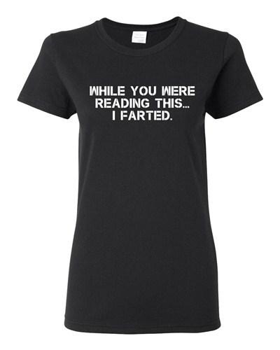 Ladies While You Were Reading This ... I Farted Fart Joke Funny DT T-Shirt Tee Unisex T-Shirt S