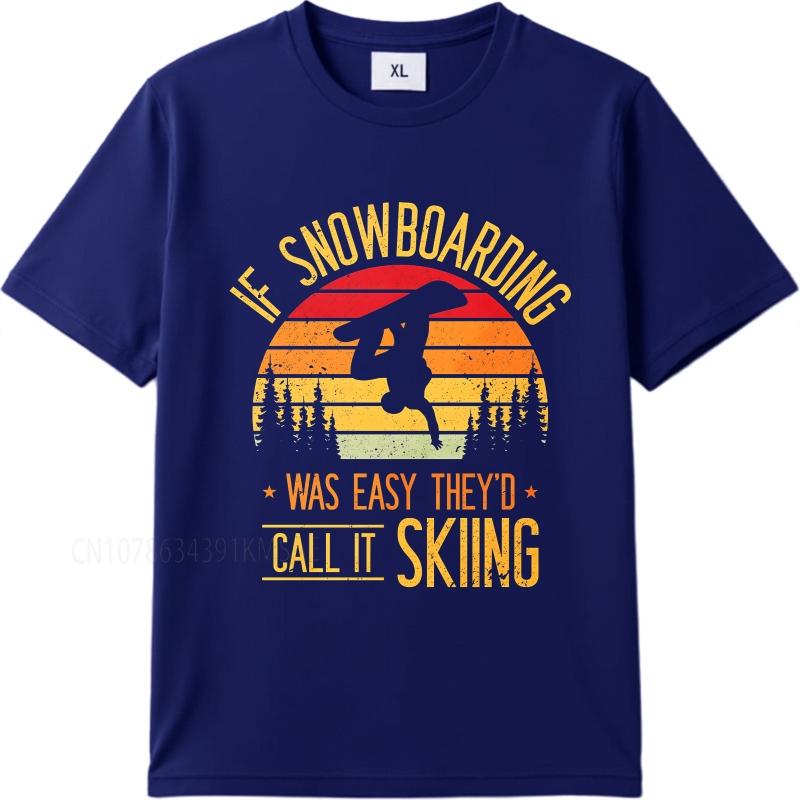 Big size summer Man tshirt If Snowboarding Was Easy Theyd Call It Skiing Short Sleeve Printed O Neck tees cotton teeshirt