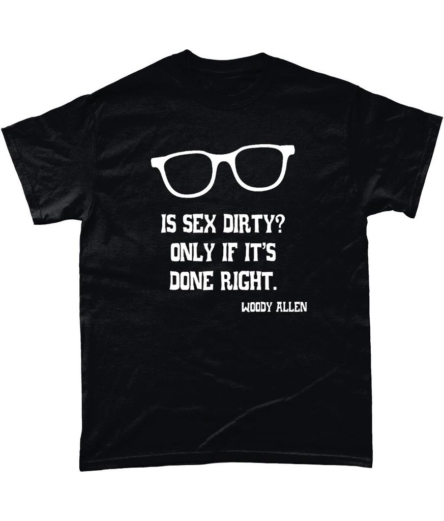 Woody Allen T Shirt Is Sex Dirty? Only If It's Done Right
